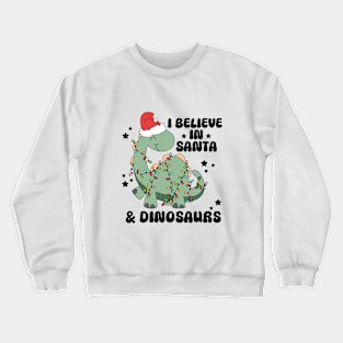 I Believe In Santa & Dinosaurs Crewneck Sweatshirt